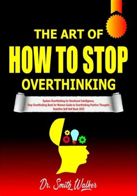 books on how to stop overthinking: Exploring the psychological impacts of excessive rumination